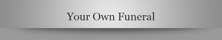 Your Own Funeral